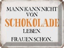 Blechschild 30x40 cm Mann nicht von Schokolade leben Spruch Zitat