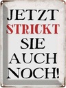 Blechschild 40x30 cm jetzt strickt sie auch noch Spruch Zitat