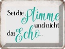 Blechschild 30x40 cm sei die Stimme nicht das Echo Spruch Zitat