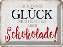 Blechschild 30x40 cm Glück nicht kaufen Schokolade Spruch Zitat