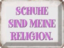 Blechschild 30x40 cm Schuhe sind meine Religion Spruch Zitat