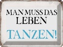 Blechschild 30x40 cm man muss das Leben tanzen Spruch Zitat