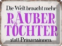 Blechschild 30x40 cm Räuber Töchter statt Prinzessin Spruch Zitat