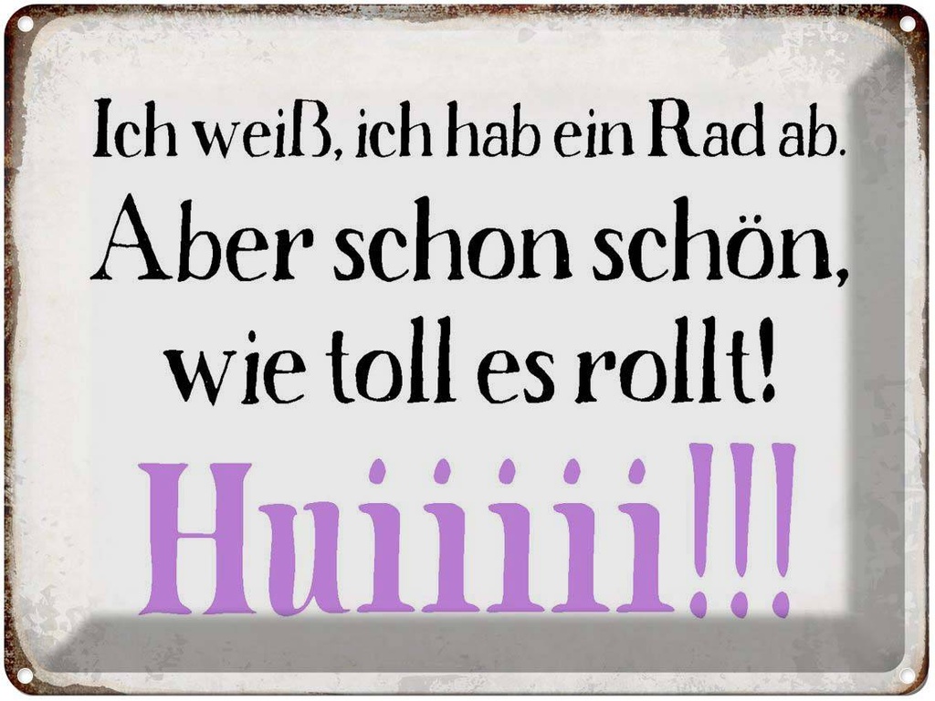[LA-1790794] Blechschild 30x40 cm ich weiß hab ein Rad ab Huiiiii Spruch Zitat