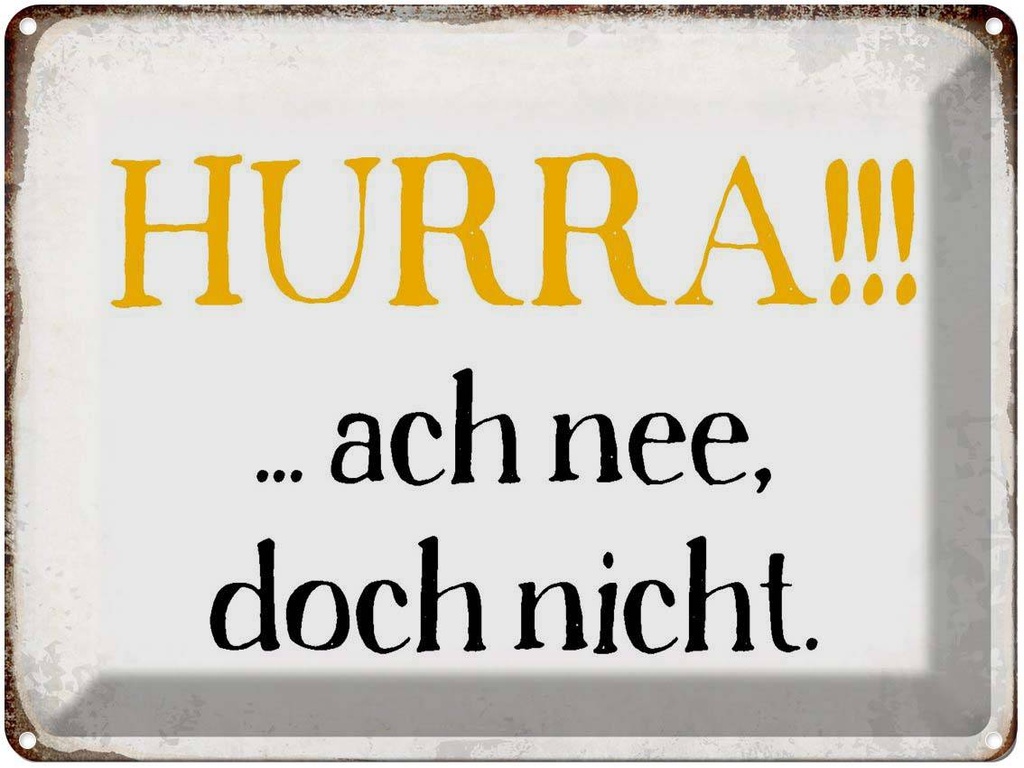 [LA-1790795] Blechschild 30x40 cm Hurra ach nee, doch nicht Spruch Zitat