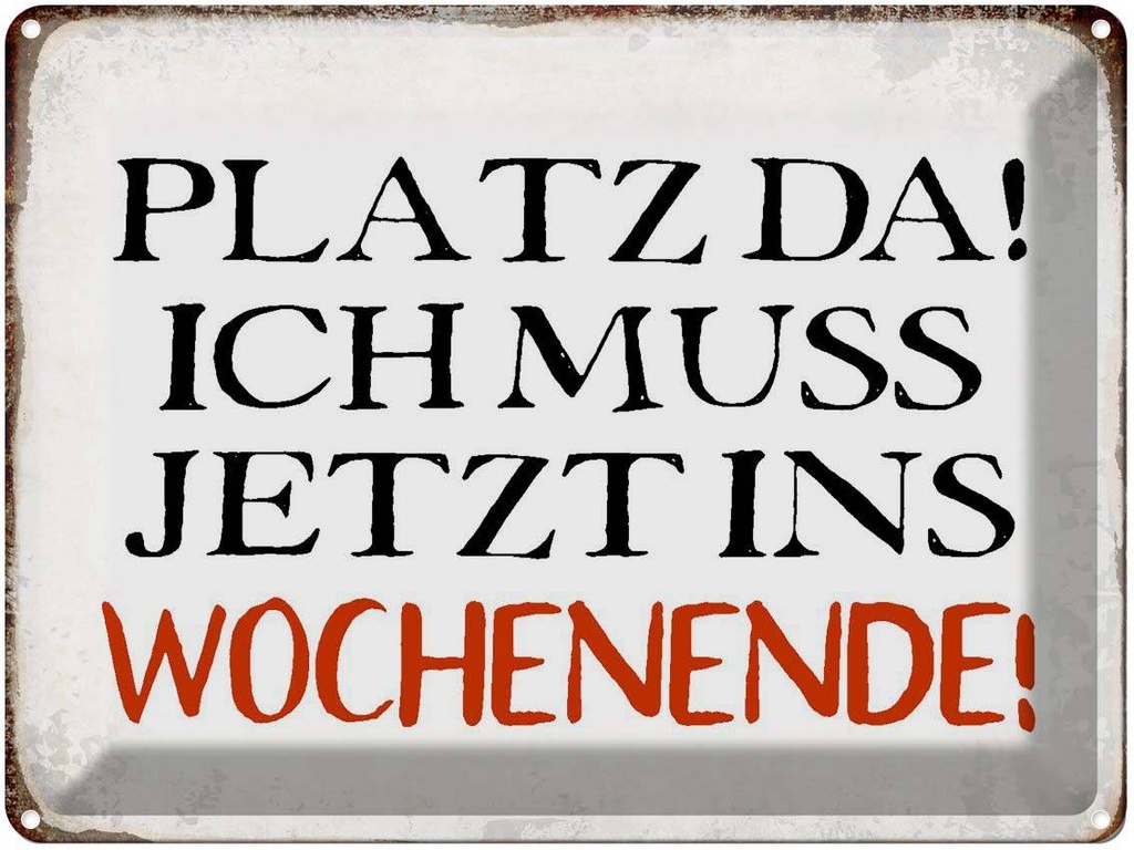 [LA-1790798] Blechschild 30x40 cm Platz da ich muss ins Wochenende Spruch Zitat
