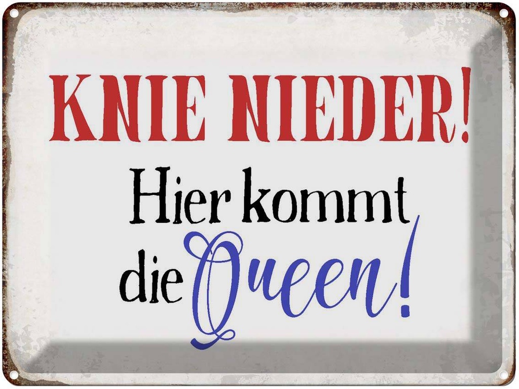 [LA-1790801] Blechschild 30x40 cm Knie nieder hier kommt die Queen Spruch Zitat