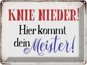 Blechschild 30x40 cm Knie nieder hier kommt Meister Spruch Zitat