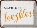 Blechschild 30x40 cm mach dich tanzklar Spruch Zitat