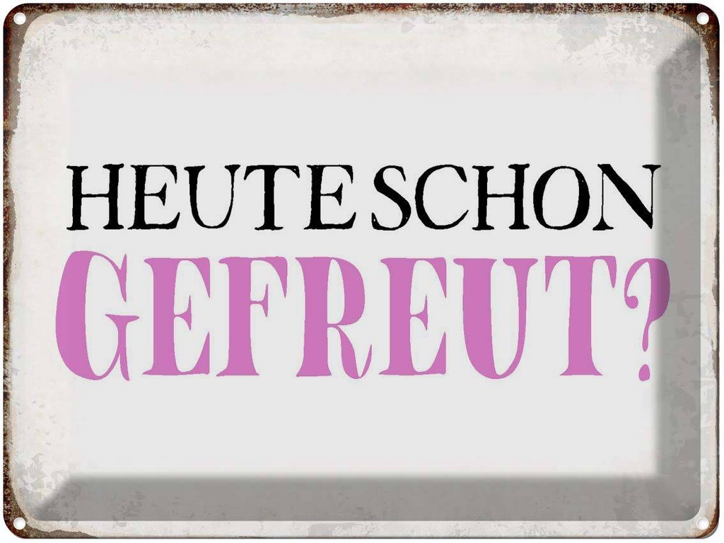 [LA-1790809] Blechschild 30x40 cm heute schon gefreut Spruch Zitat