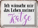 Blechschild 30x40 cm wünsche mir Leben meiner Katze Spruch Zitat