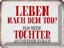 Blechschild 30x40 cm Leben nach Tod fass Tochter an Spruch Zitat