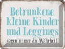 Blechschild 30x40 cm Kinder Leggings sagen Wahrheit Spruch Zitat