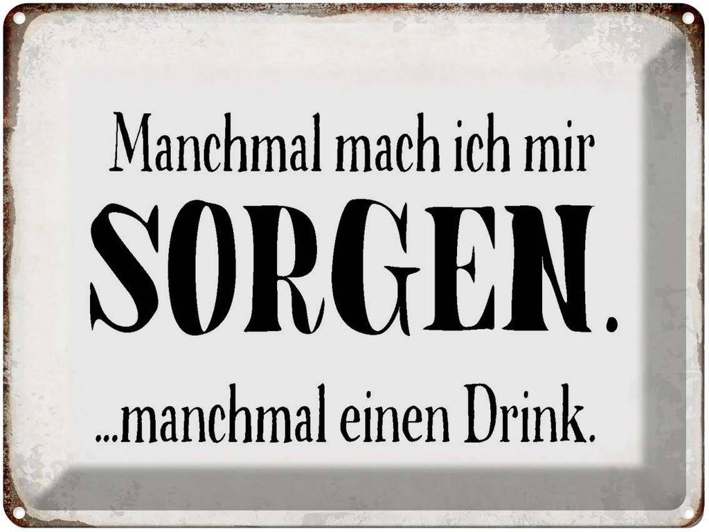 Blechschild 30x40 cm manchmal Sorgen manchmal Drink
