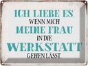 Blechschild 30x40 cm meine Frau mich Werkstatt lässt Spruch Zitat