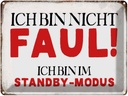 Blechschild 30x40 cm bin nicht faul im standby Modus Spruch Zitat
