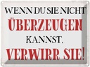 Blechschild 30x40 cm wenn du sie nicht überzeugen Spruch Zitat