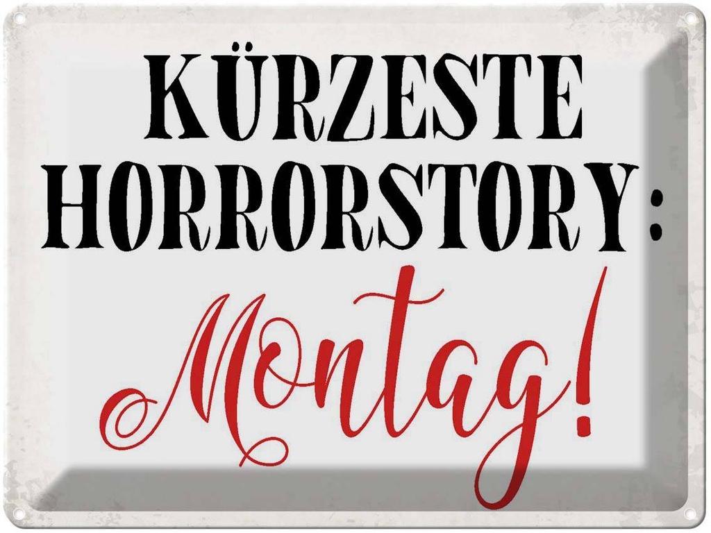 [LA-1790835] Blechschild 30x40 cm kürzeste Horrorstory Montag Spruch Zitat