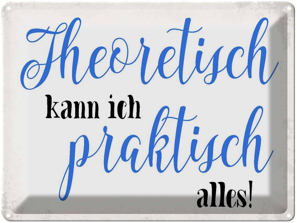 [LA-1790836] Blechschild 30x40 cm theoretisch kann praktisch alles Spruch Zitat