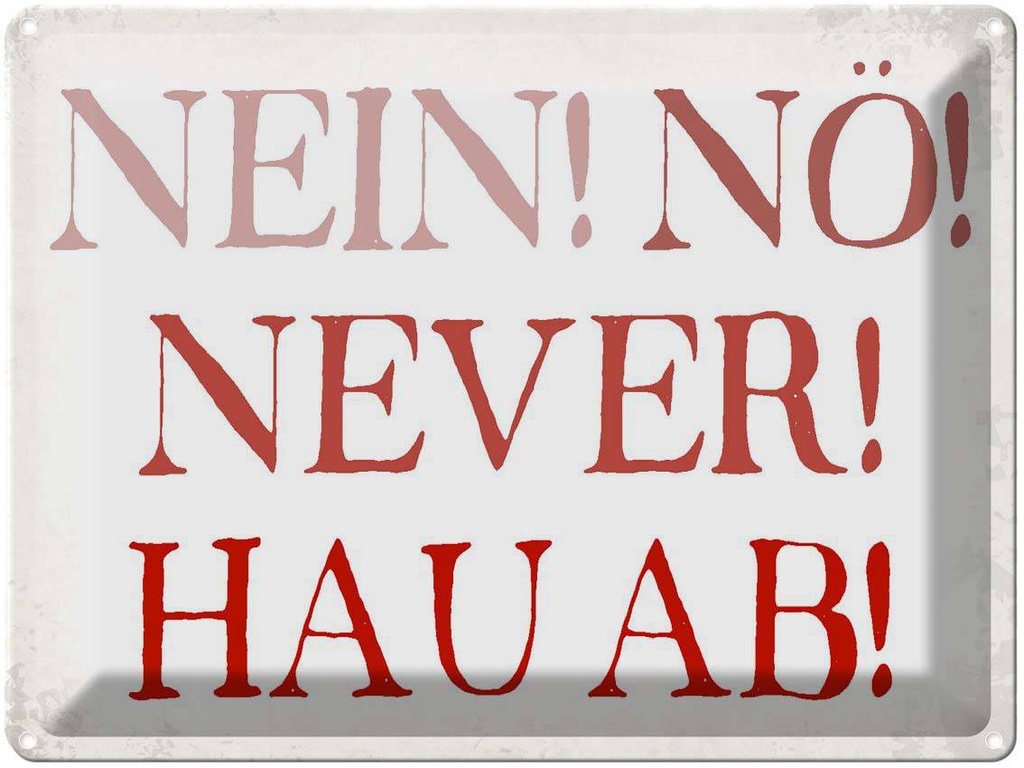 [LA-1790837] Blechschild 30x40 cm nein nö never hau ab Spruch Zitat