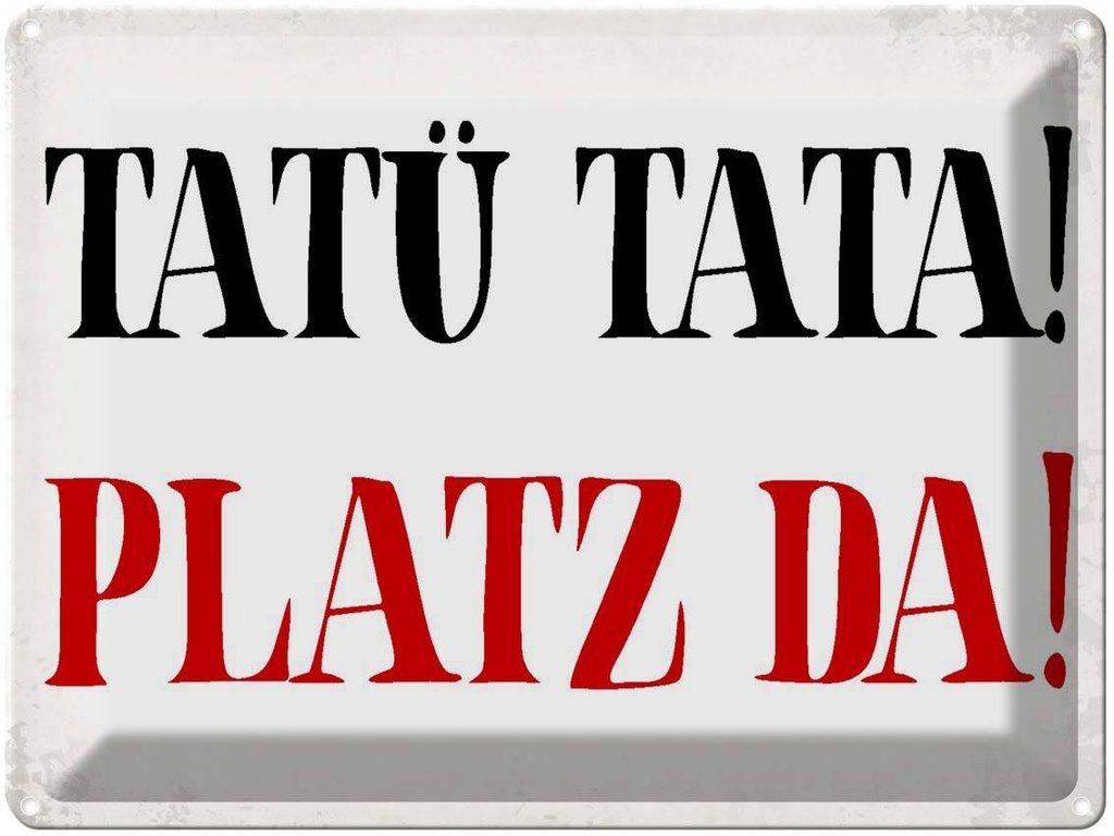 [LA-1790838] Blechschild 30x40 cm Tatü Tata Platz da Spruch Zitat