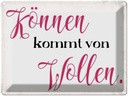 Blechschild 30x40 cm Können kommt von Wollen Spruch Zitat