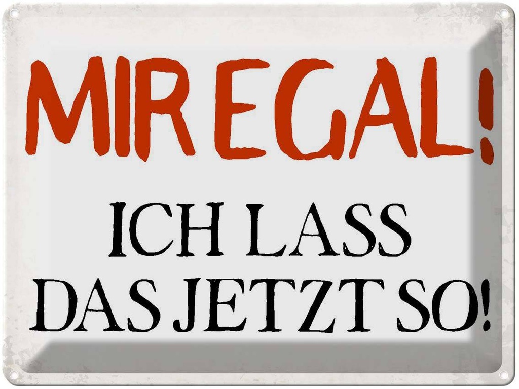 [LA-1790848] Blechschild 30x40 cm mir egal ich lass das jetzt so Spruch Zitat