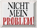 Blechschild 30x40 cm nicht mein Problem Retro Spruch Zitat