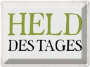 Blechschild 30x40 cm Held des Tages Retro Spruch Zitat