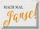 Blechschild 30x40 cm mach mal Pause Retro Spruch Zitat