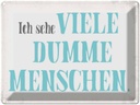 Blechschild 30x40 cm ich sehe viele dumme Menschen Spruch Zitat