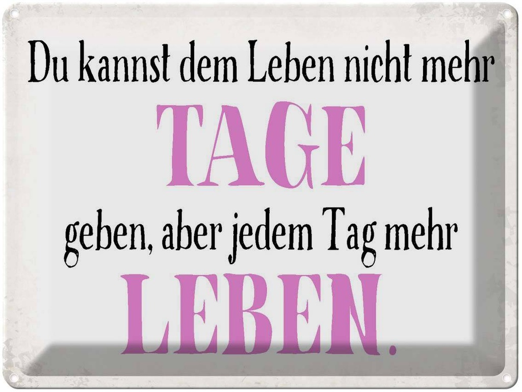 [LA-1790859] Blechschild 30x40 cm du kannst jedem Tag mehr Leben Spruch Zitat