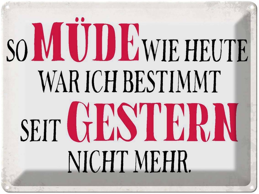 [LA-1790864] Blechschild 30x40 cm müde wie heute war ich gestern Spruch Zitat