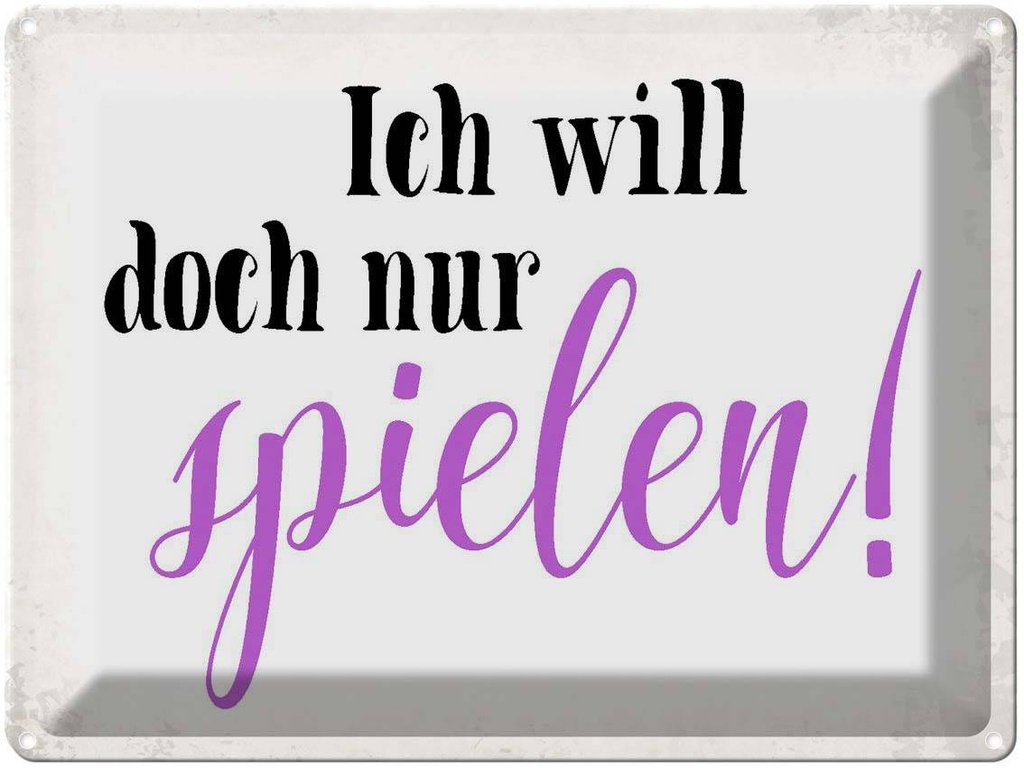 [LA-1790866] Blechschild 30x40 cm ich will doch nur spielen Spruch Zitat