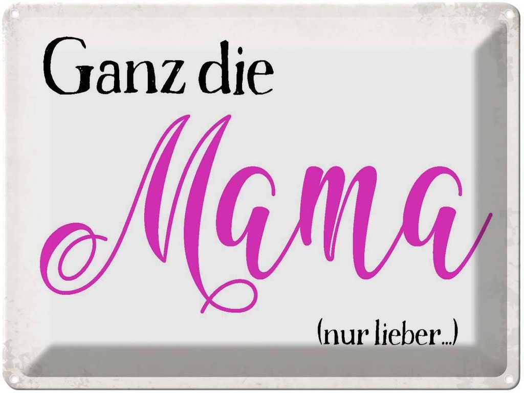 [LA-1790868] Blechschild 30x40 cm ganz die Mama nur lieber Spruch Zitat Liebe