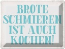 Blechschild 30x40 cm Brote schmieren ist auch kochen Spruch Zitat