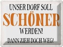 Blechschild 30x40 cm unser Dorf soll schöner werden Spruch Zitat