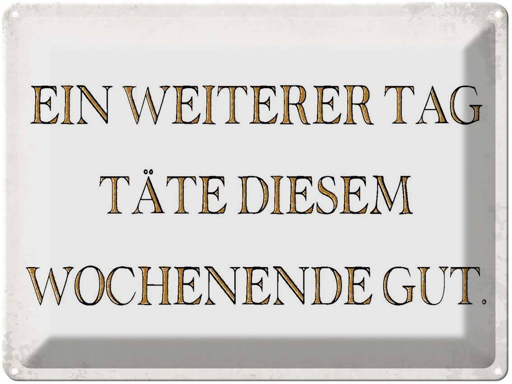[LA-1790877] Blechschild 30x40 cm weiterer Tag täte Wochenende gut Spruch Zitat