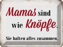 Blechschild 30x40 cm Mamas sind wie Knöpfe Spruch Zitat