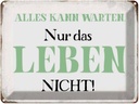 Blechschild 30x40 cm alles kann warten Leben nicht Spruch Zitat