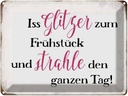 Blechschild 30x40 cm iss Glitzer zum Frühstück Spruch Zitat