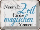 Blechschild 30x40 cm nimm Zeit für magische Momente Spruch Zitat