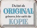 Blechschild 30x40 cm bist Original lebe nicht Kopie Spruch Zitat