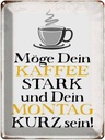 Blechschild 40x30 cm möge Kaffee stark Montag kurz Spruch Zitat
