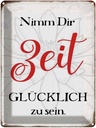 Blechschild 40x30 cm nimm dir Zeit glücklich zu sein Spruch Zitat