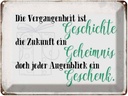 Blechschild 30x40 cm Vergangenheit Zukunft Augenblick Spruch Zitat