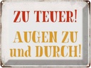 Blechschild 30x40 cm zu teuer Augen und durch Spruch Zitat