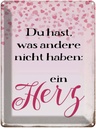Blechschild 40x30 cm hast was andere nicht haben Herz Spruch Zitat