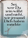 Blechschild 40x30 cm sei wer du sein willst und nicht Spruch Zitat