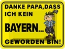 Blechschild 30x40 cm Danke Papa dass ich kein Bayer Spruch Zitat